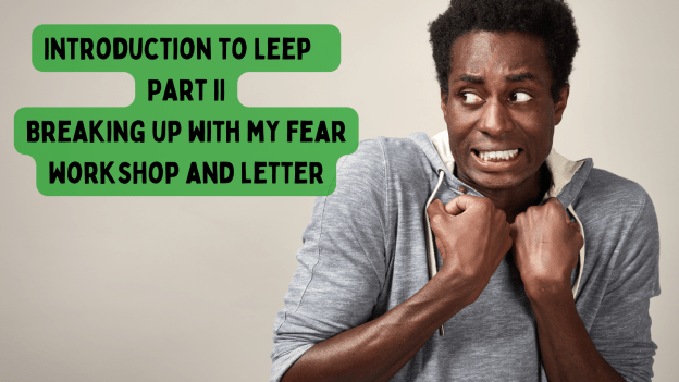 Intro Part 2 – Breaking up with my fear workshop and letter 